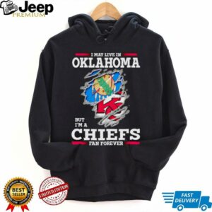 I may live in Oklahoma but I’m a Kansas City Chiefs fan forever shirt