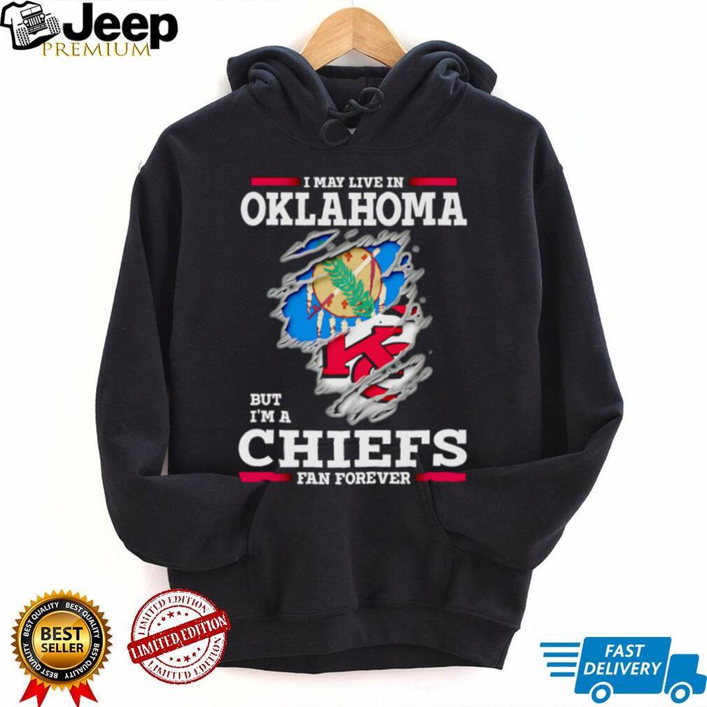 I may live in Oklahoma but I’m a Kansas City Chiefs fan forever shirt I may live in Oklahoma but I’m a Kansas City Chiefs fan forever shirt