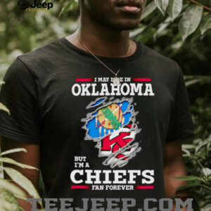 I may live in Oklahoma but I’m a Kansas City Chiefs fan forever shirt