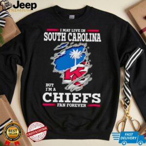 I may live in South Carolina but I’m a Kansas City Chiefs fan forever shirt I may live in South Carolina but I’m a Kansas City Chiefs fan forever shirt