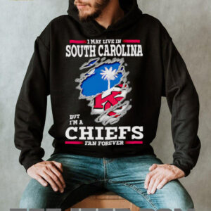 I may live in South Carolina but I’m a Kansas City Chiefs fan forever shirt