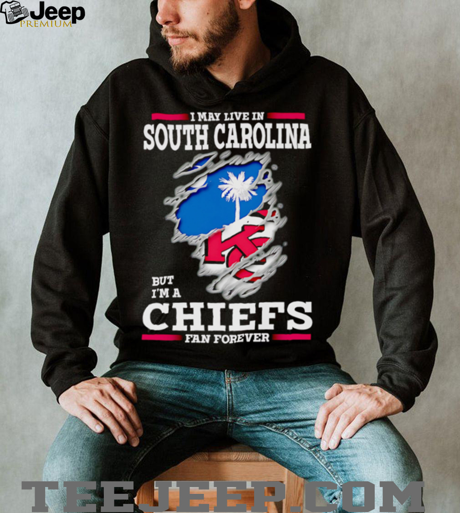 I may live in South Carolina but I’m a Kansas City Chiefs fan forever shirt I may live in South Carolina but I’m a Kansas City Chiefs fan forever shirt