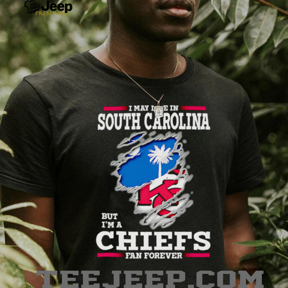 I may live in South Carolina but I’m a Kansas City Chiefs fan forever shirt I may live in South Carolina but I’m a Kansas City Chiefs fan forever shirt