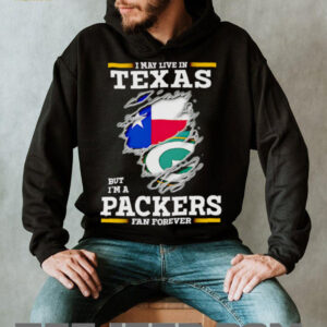 I may live in Texas but I’m a Green Bay Packers fan forever shirt