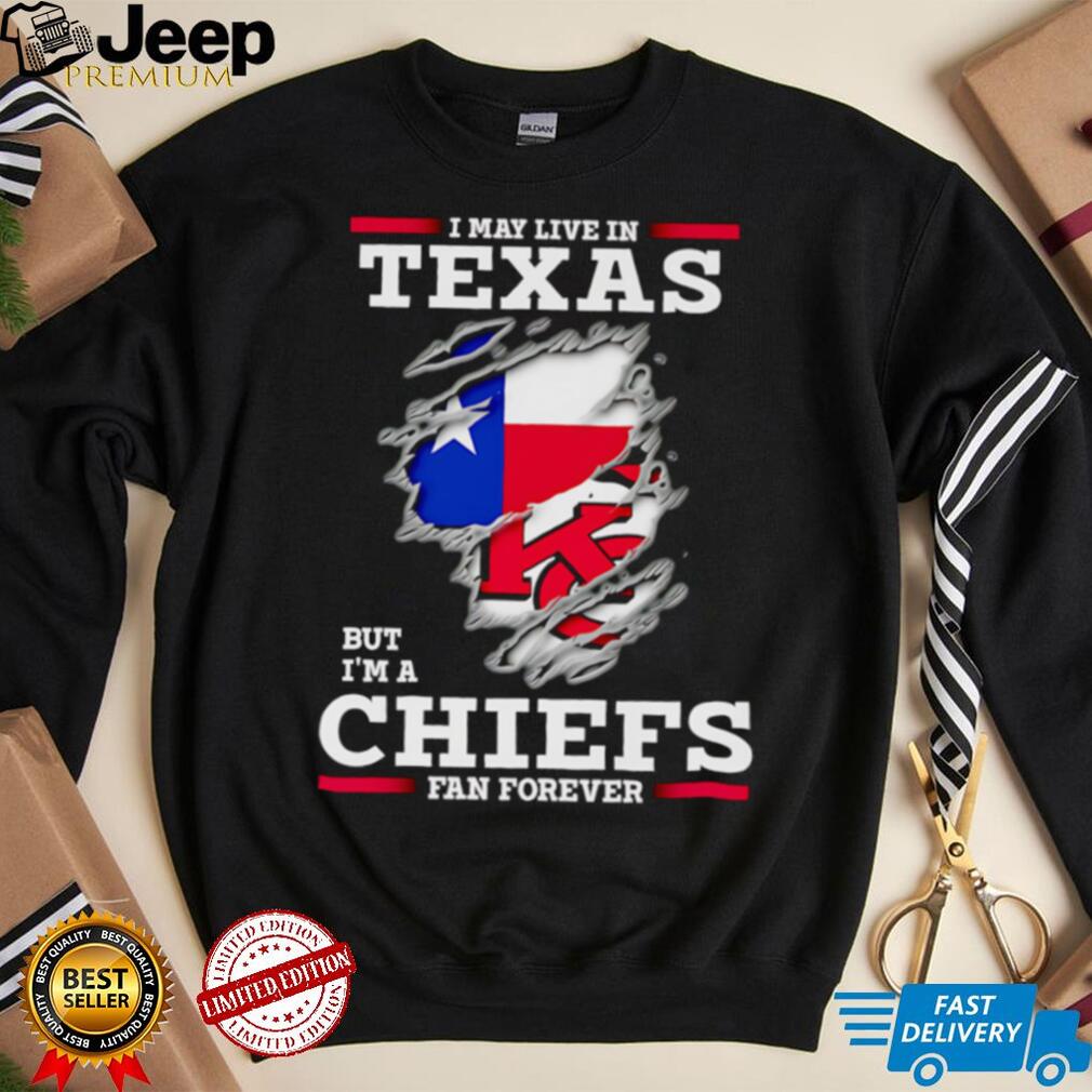 I may live in Texas but I’m a Kansas City Chiefs fan forever shirt design with Chiefs logo