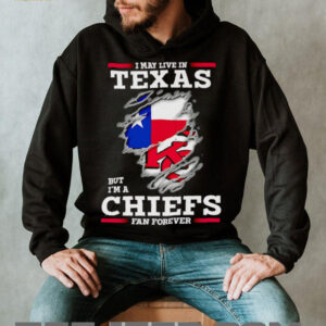 I may live in Texas but I’m a Kansas City Chiefs fan forever shirt