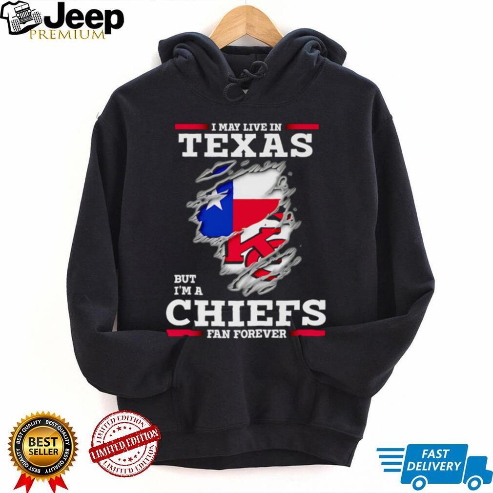 I may live in Texas but I’m a Kansas City Chiefs fan forever shirt I may live in Texas but I’m a Kansas City Chiefs fan forever shirt