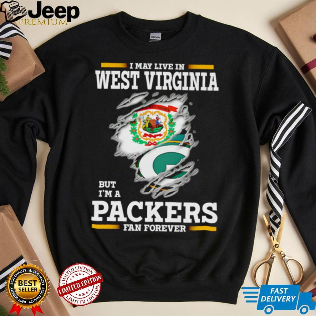 I may live in West Virginia but I’m a Green Bay Packers fan forever shirt design with Packers logo