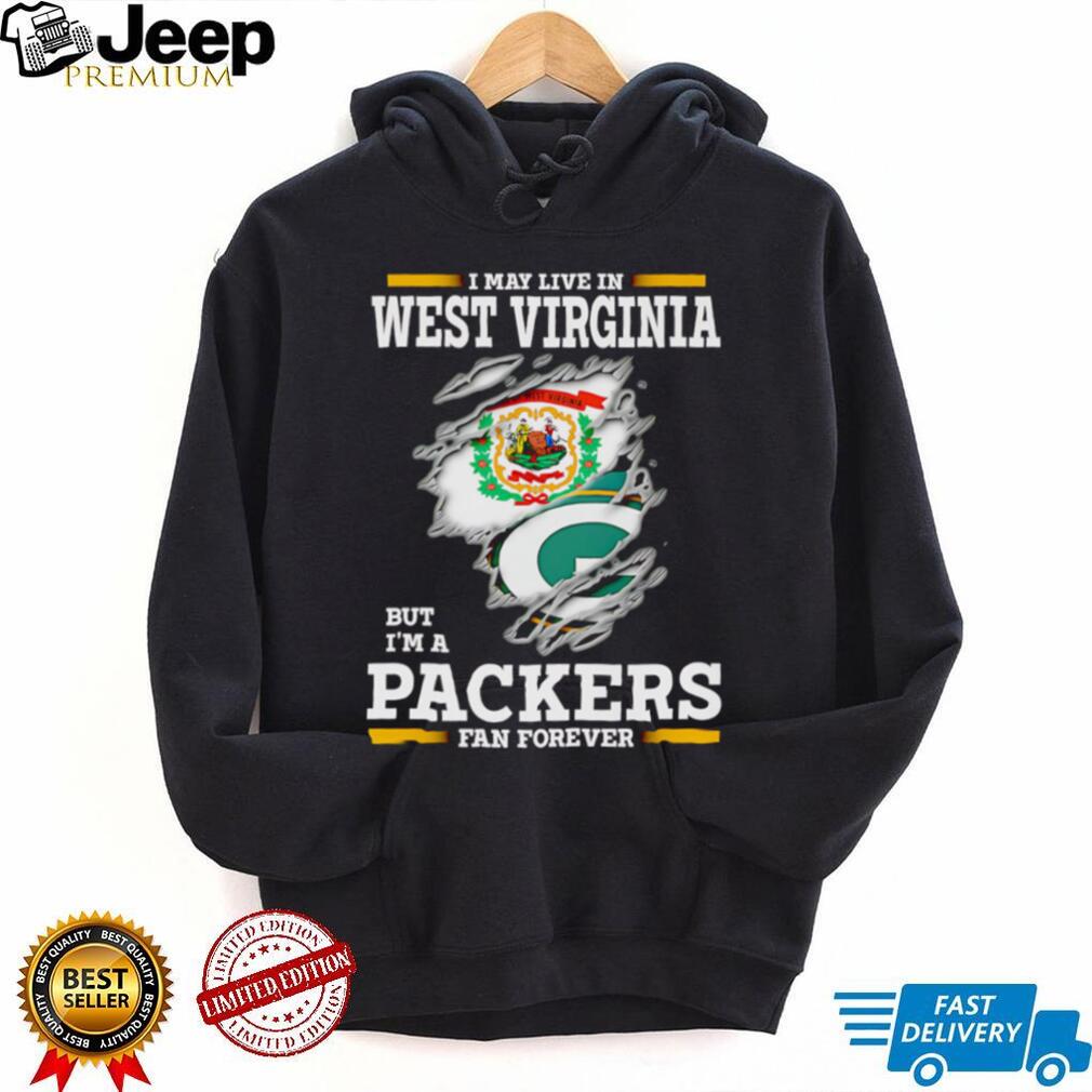 I may live in West Virginia but I’m a Green Bay Packers fan forever shirt I may live in West Virginia but I’m a Green Bay Packers fan forever shirt