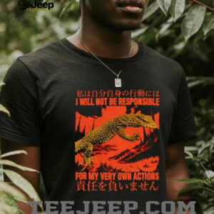 I will not be responsible for my very own actions Japanese shirt