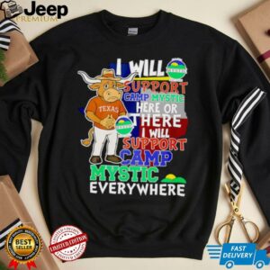 I will support Camp Mystic here or there I will support Camp Mystic everywhere Texas Longhorns Bevo mascot shirt I will support Camp Mystic here or there I will support Camp Mystic everywhere Texas Longhorns Bevo mascot shirt