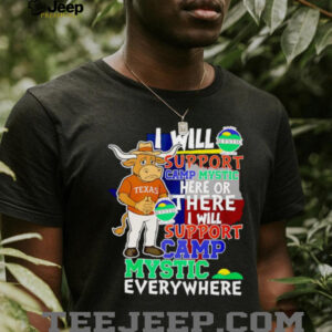 I will support Camp Mystic here or there I will support Camp Mystic everywhere Texas Longhorns Bevo mascot shirt