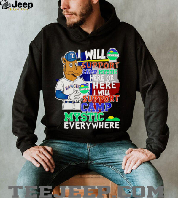 I will support Camp Mystic here or there I will support Camp Mystic everywhere Texas Rangers Captain mascot shirt