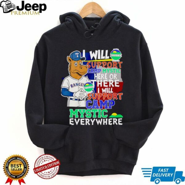 I will support Camp Mystic here or there I will support Camp Mystic everywhere Texas Rangers Captain mascot shirt