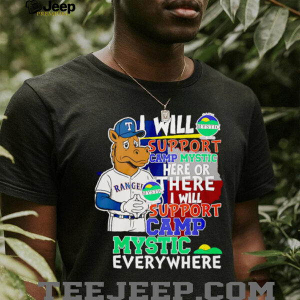 I will support Camp Mystic here or there I will support Camp Mystic everywhere Texas Rangers Captain mascot shirt