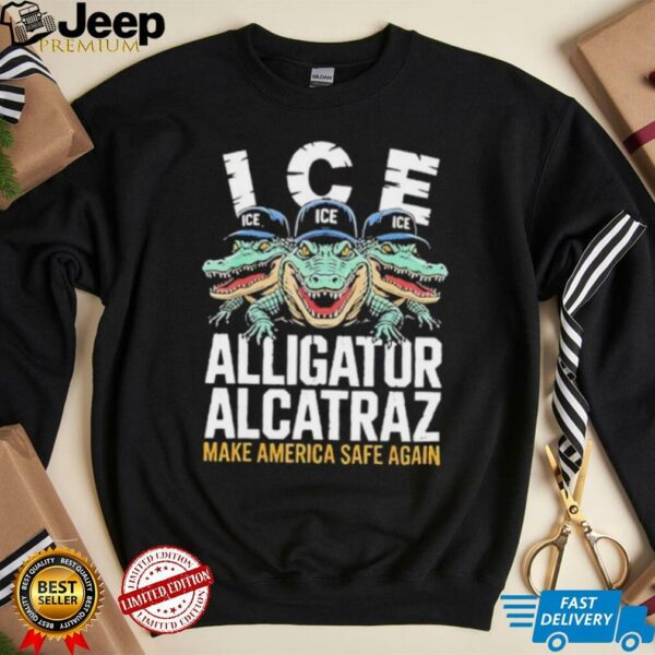 ICE Alligator Alcatraz Make America Safe Again T shirt