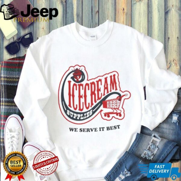 Icecream convenience store supplies we serve it best shirt