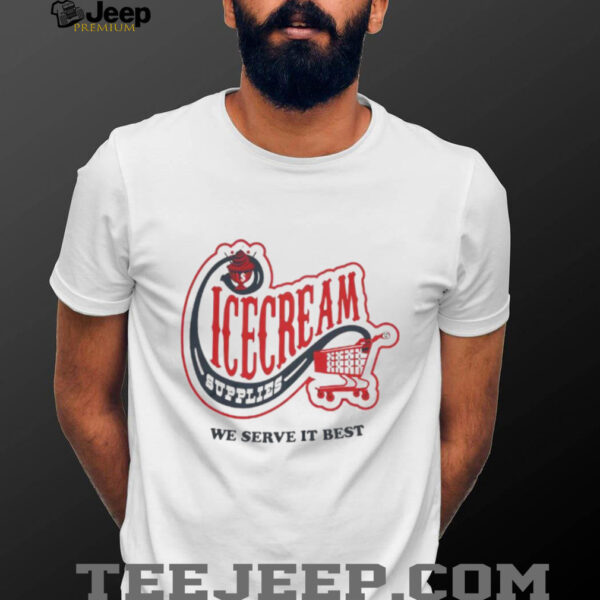 Icecream convenience store supplies we serve it best shirt