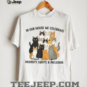 In Our House We Celebrate Diversity Equity & Inclusion Cats Shirt