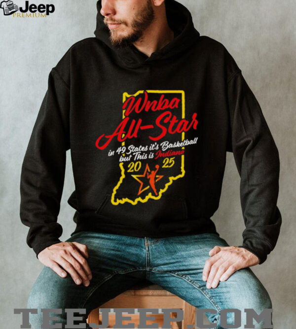 Indiana Fever 2025 WNBA All Star in 49 states it’s basketball but this is Indiana shirt