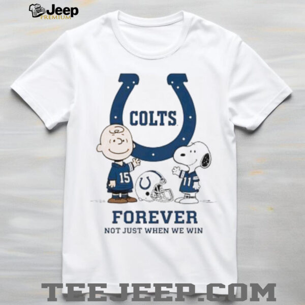 Indianapolis Colts Charlie Brown Snoopy Colts Forever Not Just When We Win shirt
