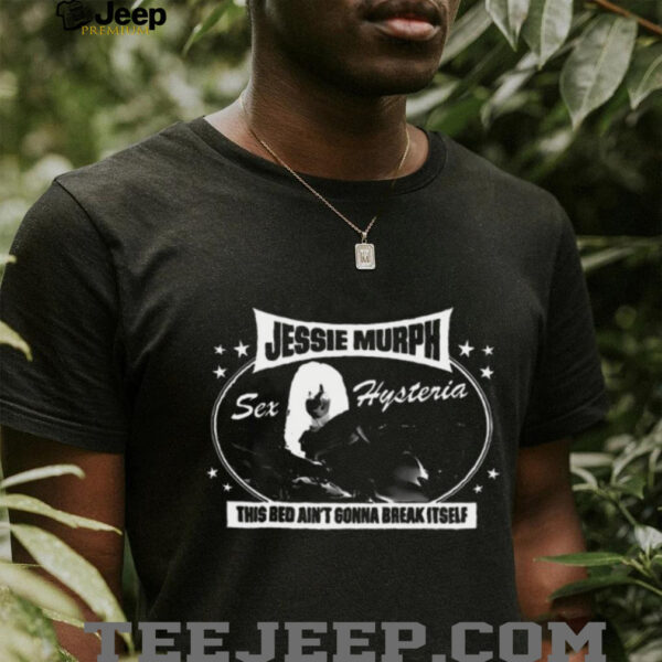 Jessie Murph this bed ain’t gonna break itself shirt