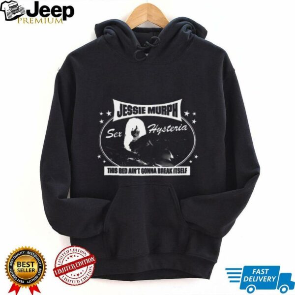 Jessie Murph this bed ain’t gonna break itself shirt
