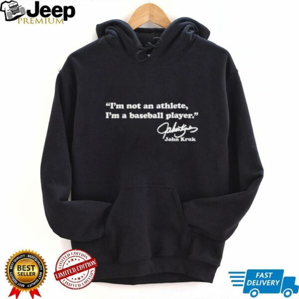 John Kruk Philadelphia Phillies I’m not an athlete I’m a baseball player signature shirt