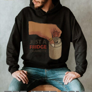 Just A Fridge Cigarette Shirt