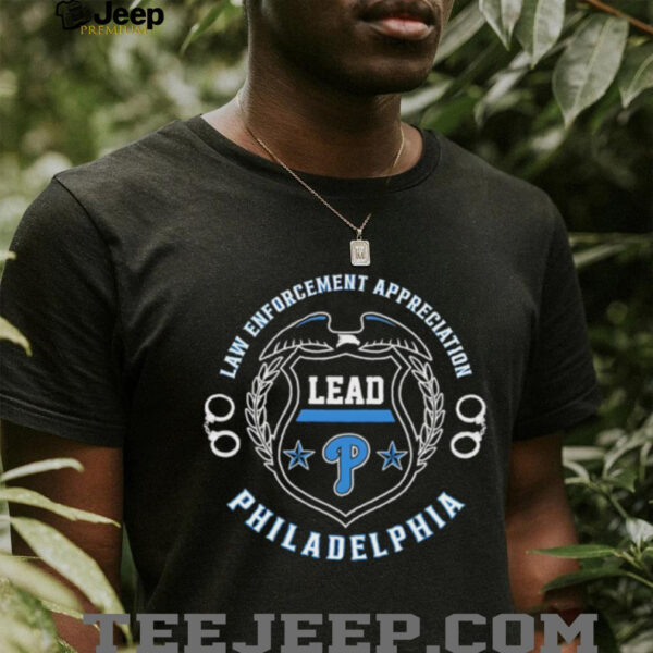 Law Enforcement Appreciation Lead Philadelphia Phillies shirt