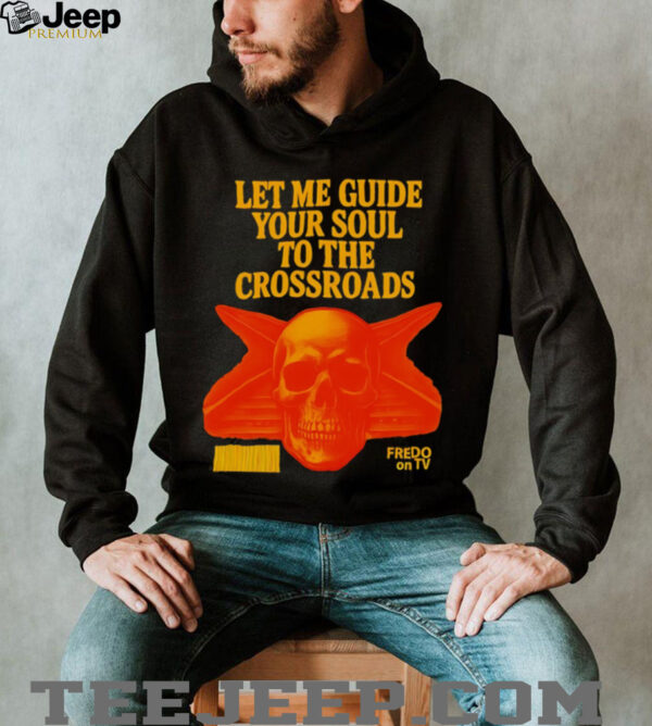 Let me guide your soul to the crossroads shirt