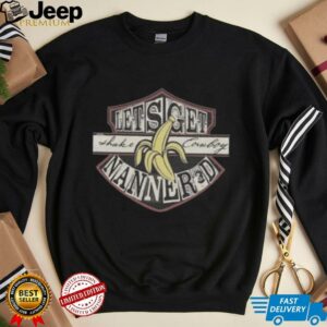 Lets Get Shake Cowboy Nanner3d Banana Shirt