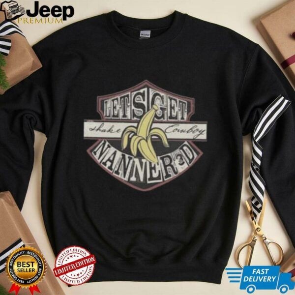 Lets Get Shake Cowboy Nanner3d Banana Shirt