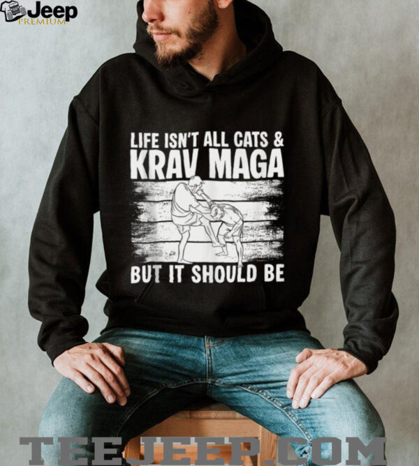 Life Isnt All Cats & Krav MAGA Martial Arts Shirt