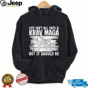 Life Isnt All Cats & Krav MAGA Martial Arts Shirt