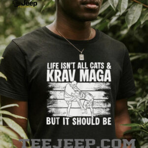 Life Isnt All Cats & Krav MAGA Martial Arts Shirt