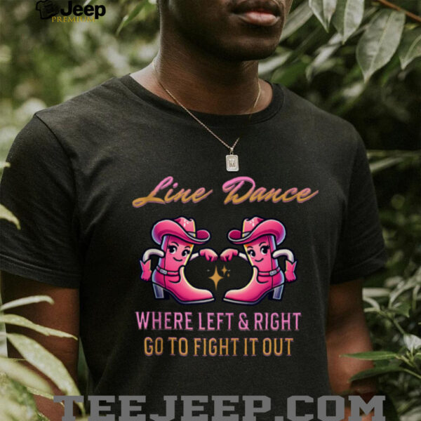 Line Dance Where Left & Right Go To Fight It Out Shirt