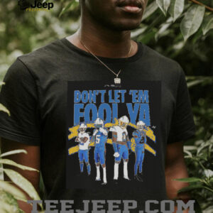 Los Angeles Chargers Don’t Let ’em Fool Ya shirt