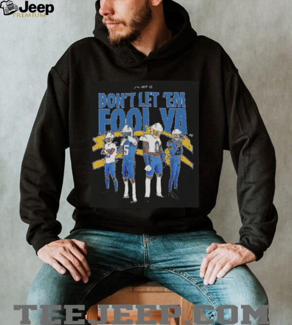 Los Angeles Chargers Don’t Let ’em Fool Ya shirt