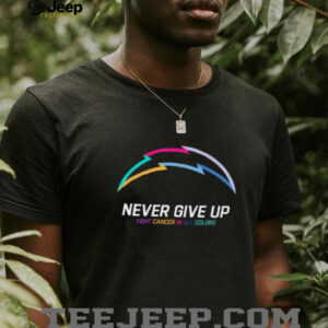 Los Angeles Chargers NFL never give up fight cancer in all colors Shirt