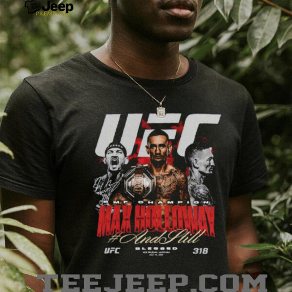 Max Holloway UFC 318 And Still BMF Champion shirt