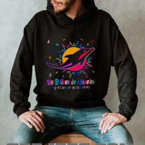 Miami Dolphins we believe in miracles fight cancer in all colors shirt