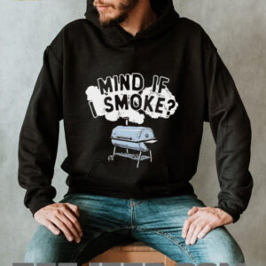 Mind if I smoke shirt