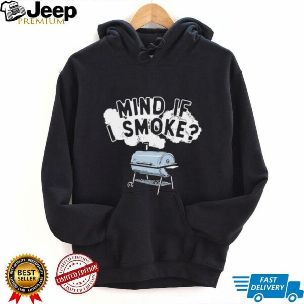 Mind if I smoke shirt
