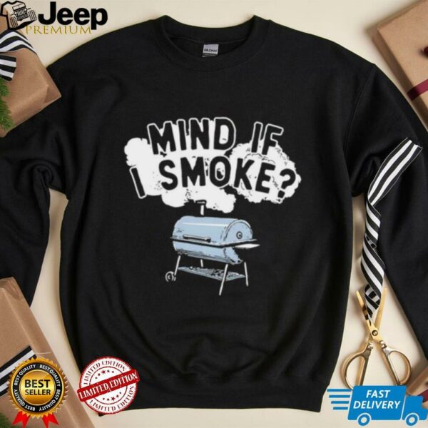 Mind if I smoke shirt