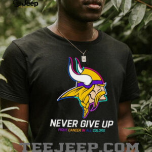 Minnesota Vikings NFL never give up fight cancer in all colors Shirt
