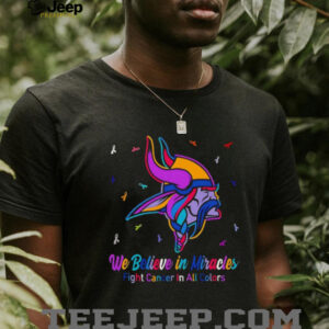 Minnesota Vikings we believe in miracles fight cancer in all colors shirt