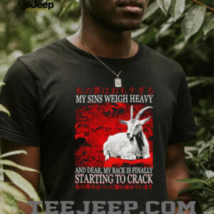 My sins weigh heavy and dear my back is finally starting to crack Japanese shirt