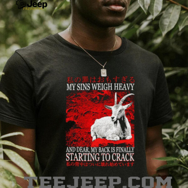 My sins weigh heavy and dear my back is finally starting to crack Japanese shirt