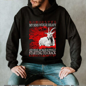 My sins weigh heavy and dear my back is finally starting to crack Japanese shirt